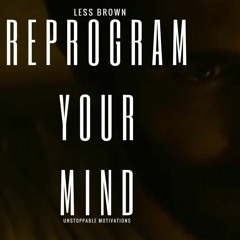 Reprogram Your Mind - Motivational Speech For Success In Life