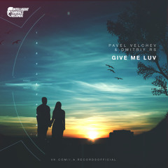 Pavel Velchev & Dmitriy Rs - Give Me Luv ( Radio Edit )