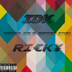 IDK (Prod. KB & Gifted Zoe)