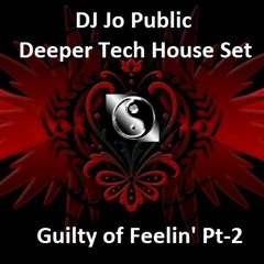 Jo Public - Guilty of Feelin' - Deeper House Set Pt-2 (Minimal-deep-tech-house)