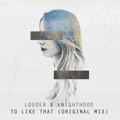Louder & KnightHood - To Like That