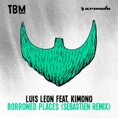 Luis Leon feat. Kimono - Borrowed Places (Sebastien Remix) [OUT NOW]