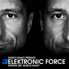 Elektronic Force Podcast 289 with Marco Bailey