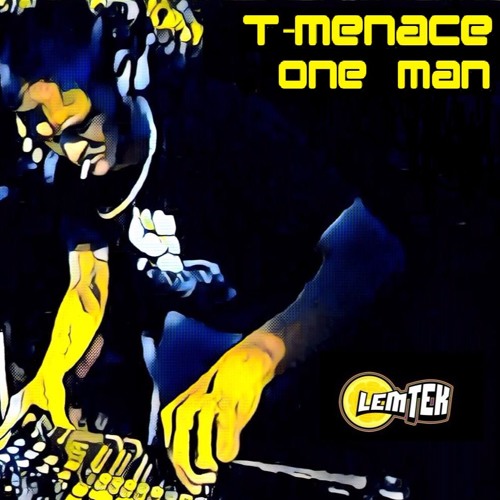 T-MENACE - ONE MAN **FORTHCOMING ON LEMTEK**