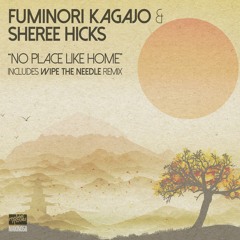 MAKIN056 - Fuminori Kagajo & Sheree Hicks 'No Place Like Home' + Wipe The Needle Remix