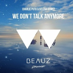 Charlíe Puth - We Dønt Talk Anymore (BEAUZ Dreamix)