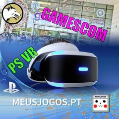 Episódio 9 - Gamescom, PlayStation VR (c/ Telmo Couto do MeusJogos.pt)