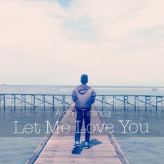 DJ SNAKE x Justin Bieber - LET ME LOVE YOU COVER by Aldhy Tiranda