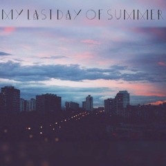 My Last Day Of Summer