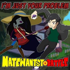 I'm Just Your Problem - Adventure Time Cover - NateWantsToBattle