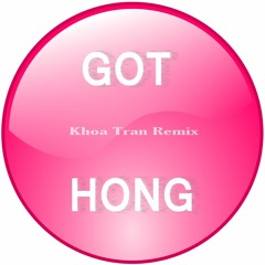 Got Hong (Khoa Tran Remix)
