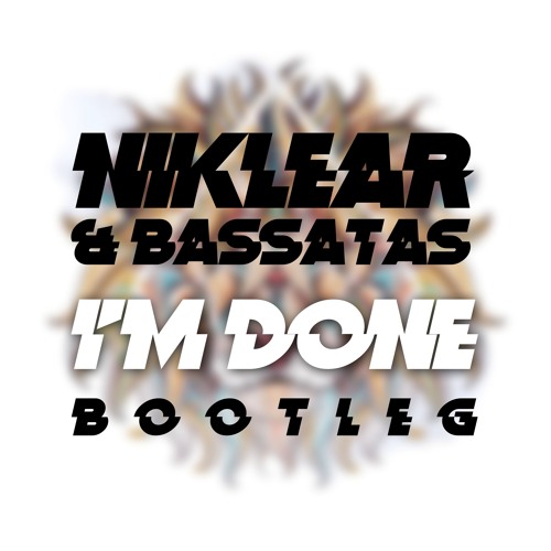 NIKLEAR & BassAtas - I'm Done (Bootleg)