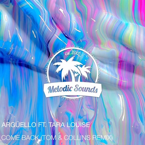 Argüello ft. Tara Louise - Come Back (Tom & Collins Remix)[Exclusive Premiere]