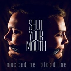 Shut Your Mouth - Muscadine Bloodline