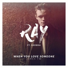 James TW - When You Love Someone (RAY ft. Shobha)