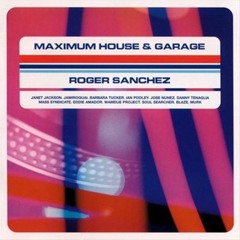 256 - Maximum House & Garage - Roger Sanchez - Disc One (1998)