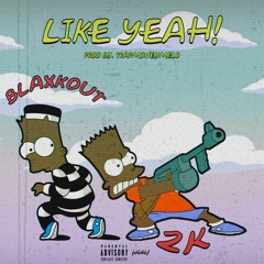 LIKE YEAH - FEAT. BLAXKOUT [PROD. TRAPMONEYMELO]
