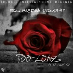 TroubleFam Prophit - Too Long Ft. TF Louie Boy