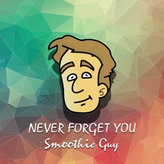 Zara Larsson - Never Forget You (Smoothie Guy Remix)