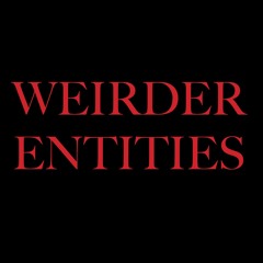 Weirder Entities (not inspired by Stranger Things at all)