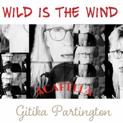 WILD IS THE WIND  -Acapella