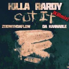 cutt it (killmix) Killa Rardy feat. DaKannable & Zoewitdaflow