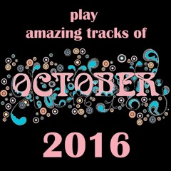 Play Amazing Tracks of OCTOBER 2016