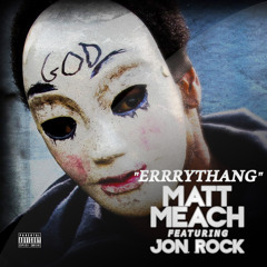 Errrythang - Matt Meach ft. Jon Rock