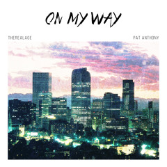 On My Way (Feat. Pat Anthony)(Prod. By TheRealAGE)