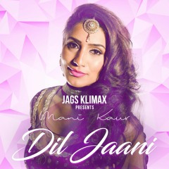 Mani Kaur Ft Jags Klimax - Dil Jaani | Free Download