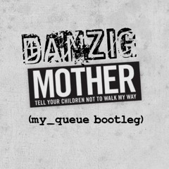 Danzig - Mother (my_queue bootleg)