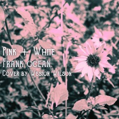 Pink + White - Frank Ocean Cover by Weston Wilson