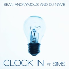 Sean Anonymous & DJ Name - Clock In Feat. Sims
