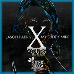 Jason Parris X My Buddy Mike - Yours (Bloom & Bridge Remix) [OUT on Spotify & iTunes)