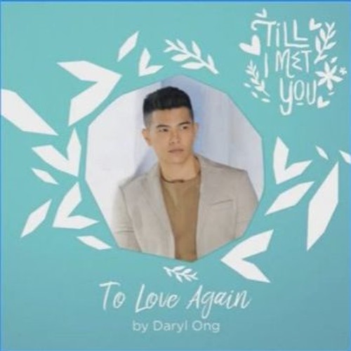 To Love Again By Daryl Ong ( Till I Met You OST) Lyrics