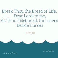 Break Thou the Bread of Life(Hymn 806)