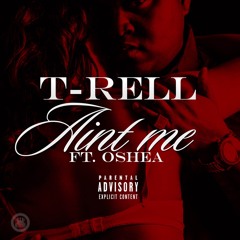 T-Rell - Ain't Me (feat. Oshea)