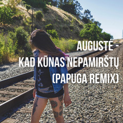 Augustė - Kad Kūnas Nepamirštų (Papuga Remix)