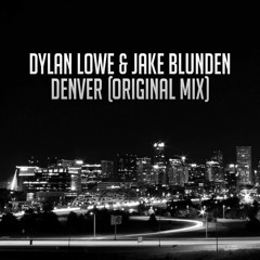 ******FREE DL******  Dylan Lowe & Jake Blunden - Denver (Original Mix)