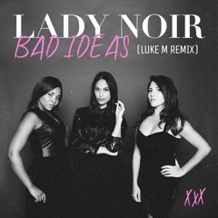 Lady Noir - Bad Ideas (Luke M Remix)