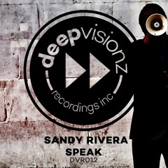 Sandy Rivera "Speak" (Main Mix) deepvisionz - DVR12