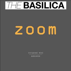 THE BASILICA "zoom" (original mix) official 2016 release .mp3 - FREE DOWNLOAD