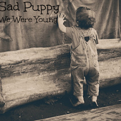 Sad Puppy - We Were Young