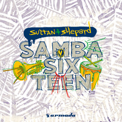 Sultan + Shepard - Samba Sixteen [OUT NOW]