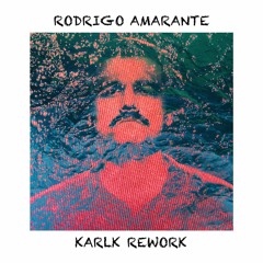 Rodrigo Amarante - Tuyo (Karlk Rework)