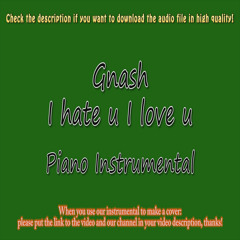 Stream Gnash ft. Olivia O´Brien - I hate u I love u (Piano Instrumental) by  AcousticInstrumentls2 | Listen online for free on SoundCloud