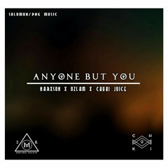 Ozlam & Chuki Juice - Anyone But You (Feats Narxson)