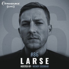 Traxsource LIVE! #86 with Larse, Hosted By Wendy Escobar