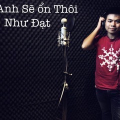 Anh Sẽ Ổn Thôi - Đạt Nguyễn