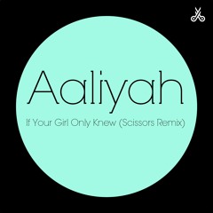 Aaliyah - If Your Girl Only Knew (Scissors Remix)